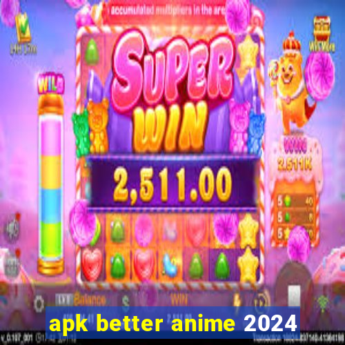 apk better anime 2024